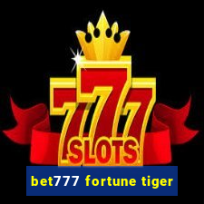 bet777 fortune tiger